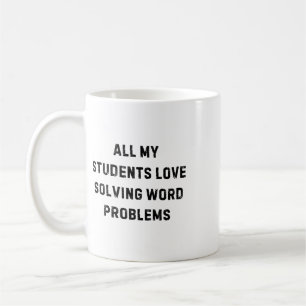 Mug Tous mes élèves adorent les problèmes de mots Prof