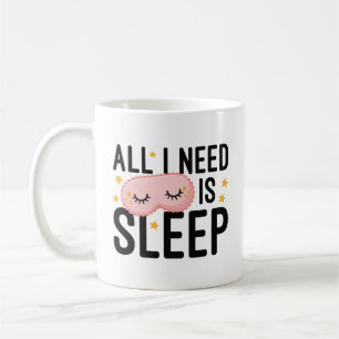 Mug Tout Ce Dont J'Ai Besoin, C'Est De Dormir