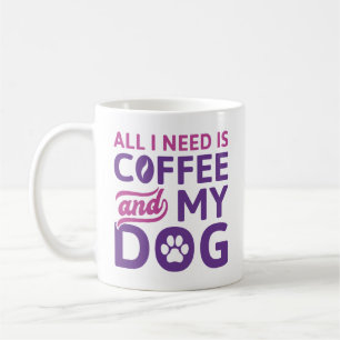 Mug Tout Ce Dont J'Ai Besoin, C'Est Du Café Et Mon Chi