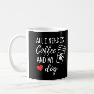 Mug Tout Ce Dont J'Ai Besoin, C'Est Du Café Et Mon Chi