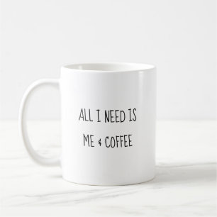 Mug Tout ce dont j'ai besoin, c'est moi et un café Tas