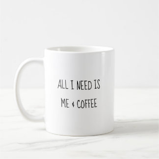 Mug Tout ce dont j'ai besoin, c'est moi et un café Tas