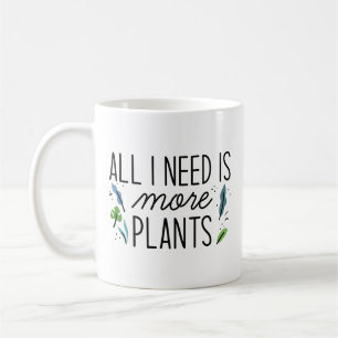 Mug Tout Ce Dont J'Ai Besoin, C'Est Plus De Plantes