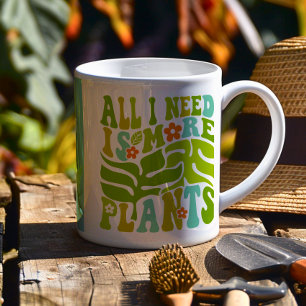 Mug Tout Ce Dont J'Ai Besoin, C'Est Plus De Plantes -