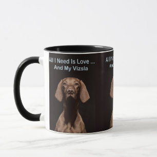Mug Tout ce dont j'ai besoin est l'amour et mon Vizsla