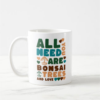 Mug Tout ce dont vous avez besoin, ce sont des bonsaïs