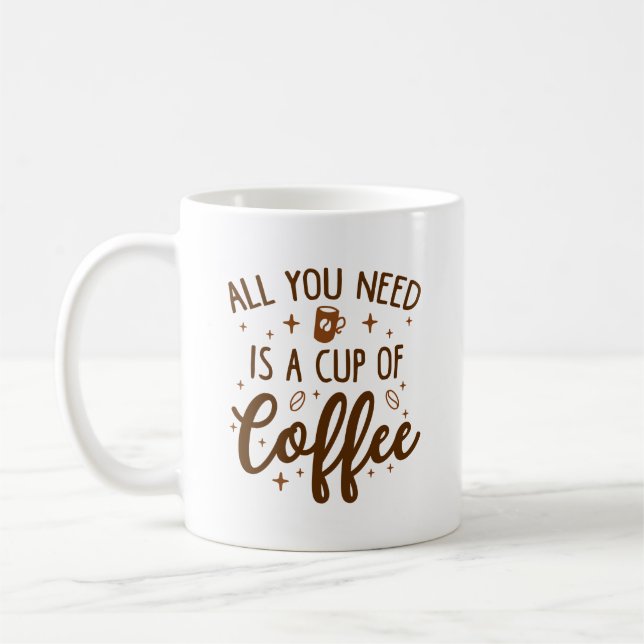 Mug Tout Ce Dont Vous Avez Besoin, C'Est Une Coupe De  (Gauche)