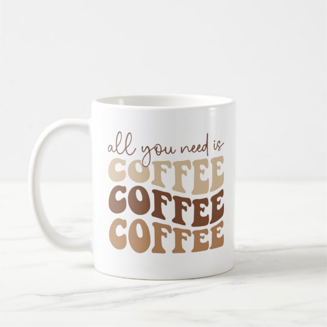 Mug Tout ce dont vous avez besoin est du café. (Gauche)