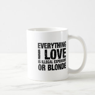 Mug Tout Ce Que J'Aime Est Illégal Cher Ou Blonde