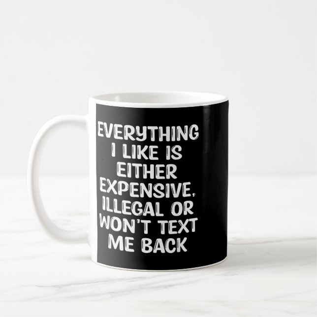 Mug Tout ce que j'aime est soit cher illégal ou (Gauche)