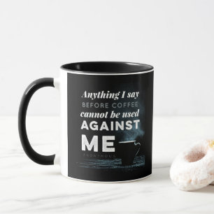 Mug Tout Ce Que Je Dis Ne Peut Pas Être Utilisé Contre