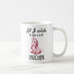 Mug Tout ce que je souhaite est une licorne