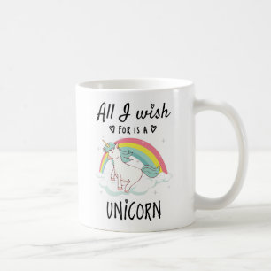 Mug Tout ce que je souhaite est une licorne