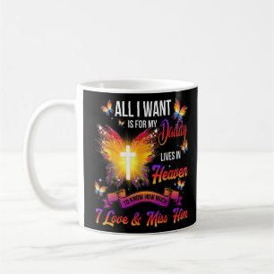 Mug Tout Ce Que Je Veux, C'Est Pour Mon Père Qui Vit A
