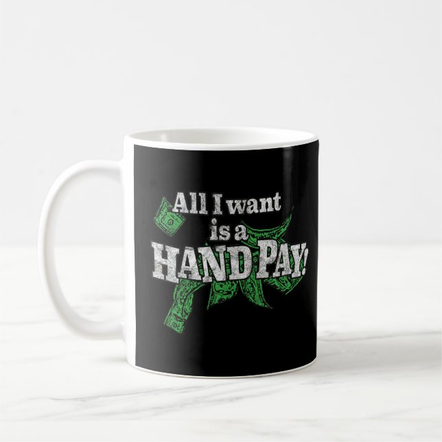 Mug Tout Ce Que Je Veux Est Une Main Pay 777 Machine À (Gauche)