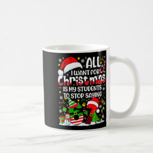 Mug Tout ce que je veux pour Noël, c'est que mes élève