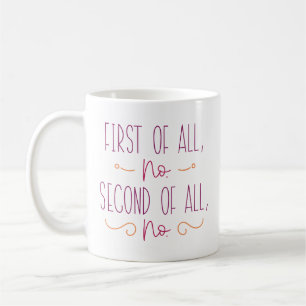 Mug Tout D'Abord Pas De Seconde Du Tout Non