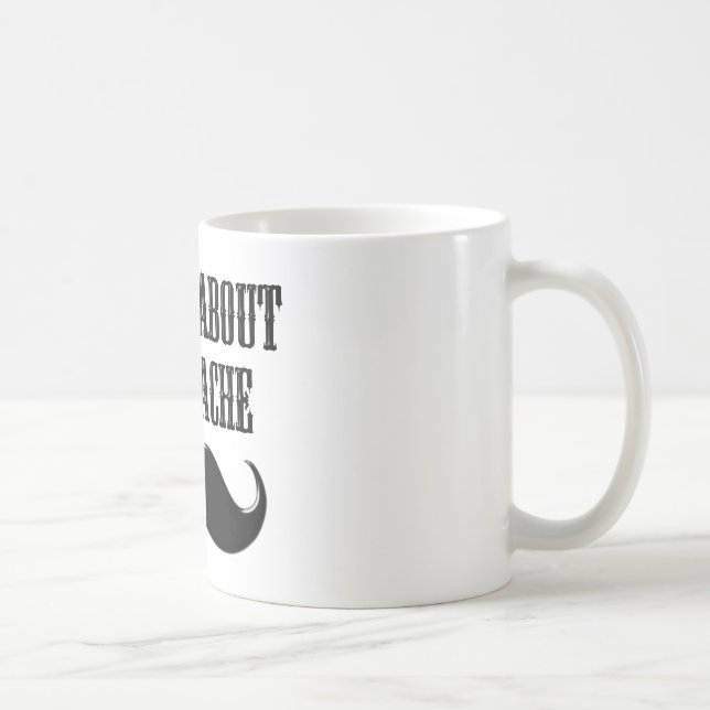 Mug Tout est à propos de la stache (Droite)