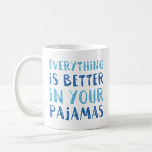 Mug Tout Est Mieux Dans Votre Pyjama