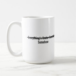 Mug Tout est sous contrôle d'une manière ou d'une autr