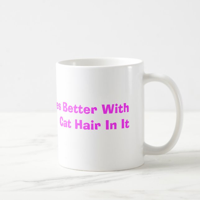 Mug Tout goûte meilleur avec des cheveux de chat dans (Droite)