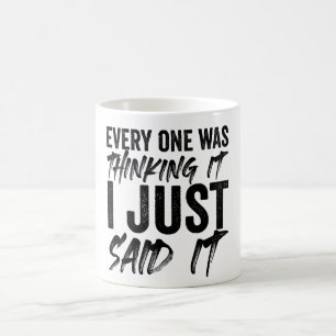 Mug Tout Le Monde Le Pensait Je Viens De Le Dire