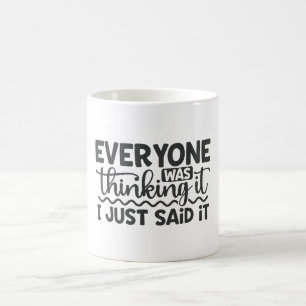 Mug Tout Le Monde Le Pensait Je Viens De Le Dire