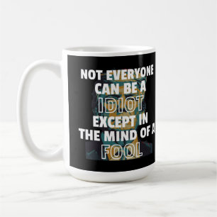 Mug Tout Le Monde Ne Peut Être Un Idiot Sauf Dans L'Es