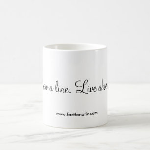 Mug "Tracez une ligne. Vivez au-dessus de elle. "