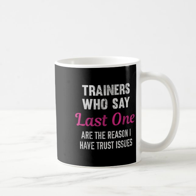 Mug Trainers Who Say Last One Are The Reason I Have Tr (Droite)