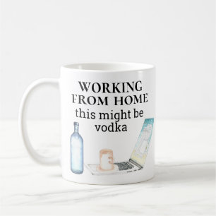 Mug Travailler à la maison Cela pourrait être la Vodka