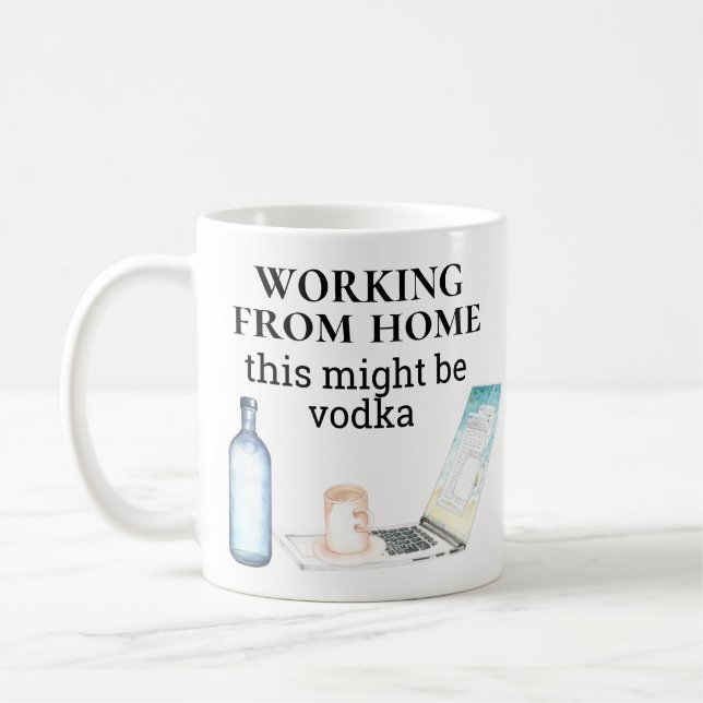 Mug Travailler à la maison Cela pourrait être la Vodka (Gauche)