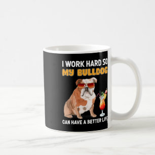 Mug Travaillez dur afin que mon Bulldog puisse avoir u