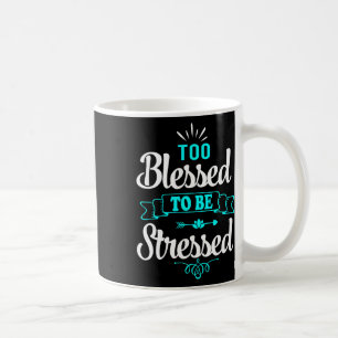 Mug Trop bénis pour être stressés, Motivation , Tee-sh