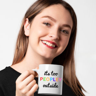 Mug "Trop de gens dehors" Drôle