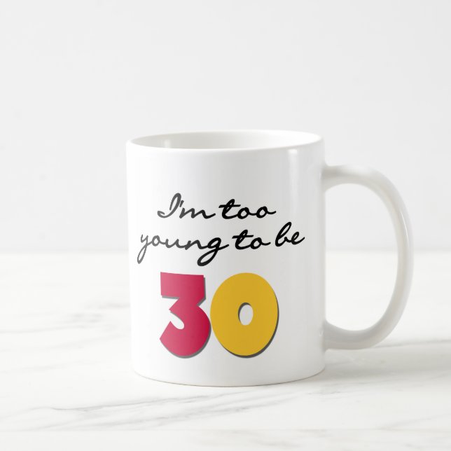 Mug Trop jeune pour être 30 (Droite)