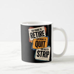 Mug Trop jeune pour prendre sa retraite trop fauché po