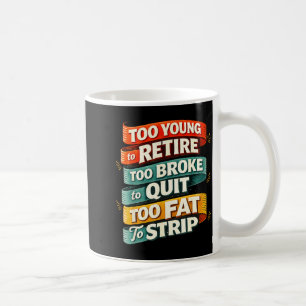 Mug Trop jeune pour prendre sa retraite trop fauché po
