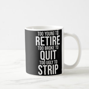 Mug Trop jeune pour prendre sa retraite trop fauché po