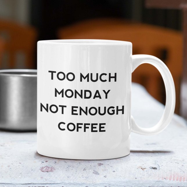 Mug Trop Lundi Pas Suffisamment De Café (Too Much Monday Not Enough Coffee Mug)