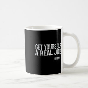 Mug Trouvez-vous un vrai travail Citation drôle de Tru