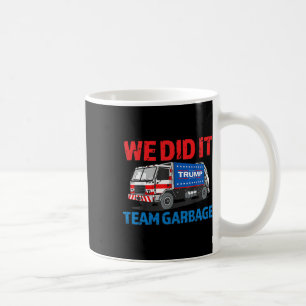 Mug Trump 2024 Funny Truck Garbyge We did It - Team Ga