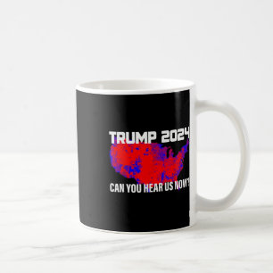 Mug Trump 2024 Pouvez-Vous Nous Entendre Maintenant, P