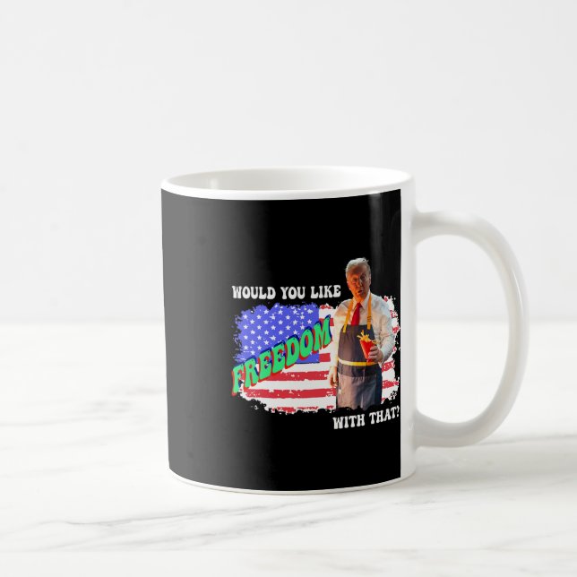 Mug Trump 2024 Voudriez-Vous La Liberté Avec Ces Frite (Droite)