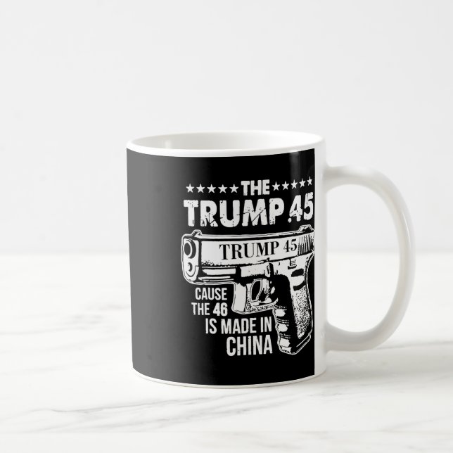 Mug Trump 45 Parce Que Le 46 Est Fait En Chine (Droite)