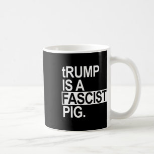 Mug Trump est un porc fasciste avec un t minuscule