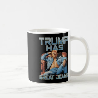 Mug Trump Has Great Jeans Funny Graphic Retro Denim Me