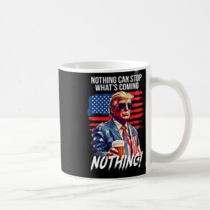 Mug Trump Rien Ne Peut Arrêter Ce Qui Arrive Rien