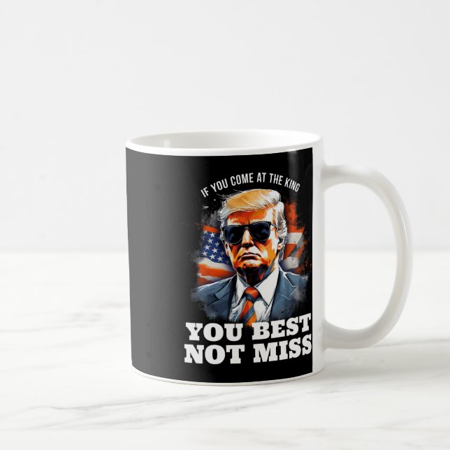 Mug Trump Shirt Si Vous Venez Au Roi, Il Vaut Mieux Ne (Droite)