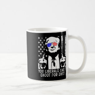 Mug Trump Vous, Libéraux, Ne Pouvez Pas Tirer Sur Les 